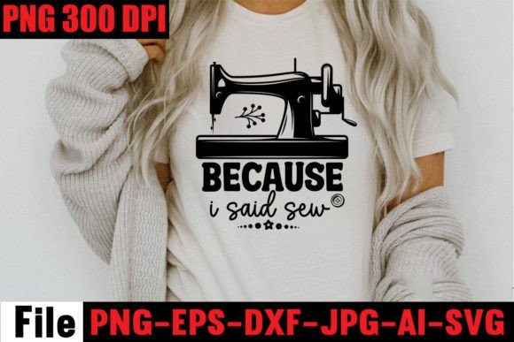 Because I Said Sew: Graphics & T-Shirt Designs for Branding