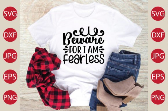 Beware for I Am Fearless: SVG Graphics for T-Shirt Designs