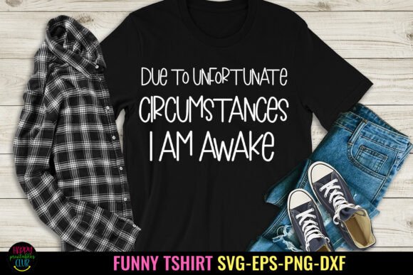 Due to Unfortunate I Sassy Tshirt SVG: Graphics and Crafts