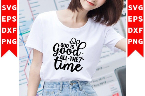 God is Good All the Time SVG Craft: Graphics for T-Shirt Designs