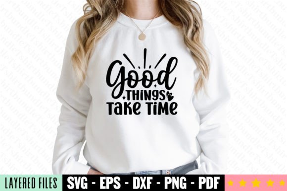 Good Things Take Time Craft SVG for T-Shirt Designs & Graphics