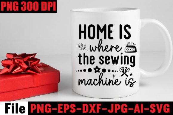 Home is Where the Sewing Machine is Graphics for T-Shirt Designs
