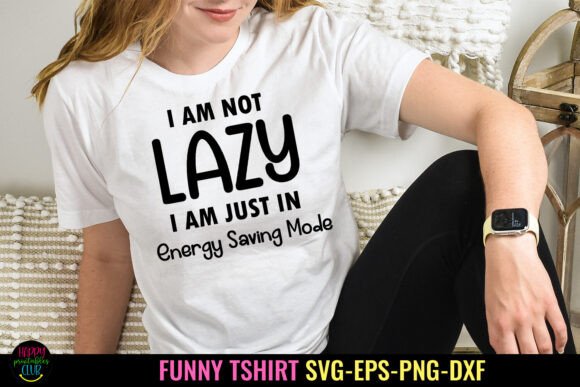 I Am Not Lazy I Sassy Tshirt SVG I Funny
