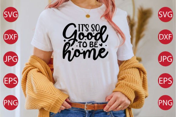 It s so Good to Be Home SVG: Graphics & T-Shirt Design Review