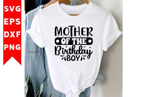 Mother of the Birthday Boy SVG: Graphics for T-Shirt Designs