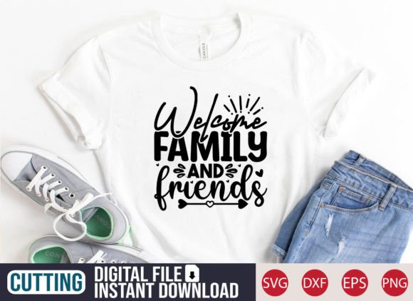 Welcome Family and Friends SVG Craft Graphics T-Shirt Designs